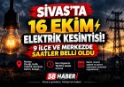 Sivas’ta 16 Ekim Elektrik Kesintisi! 9 İlçe ve Merkezde Saatler Belli Oldu