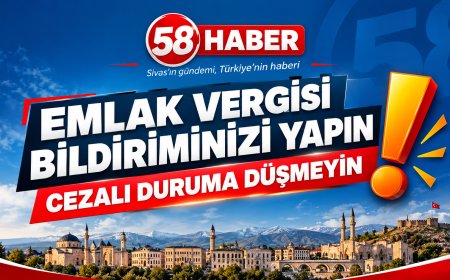 Sivas Belediyesi’nden Emlak Vergisi Uyarısı: Bildirim Yapmayanlara Ceza