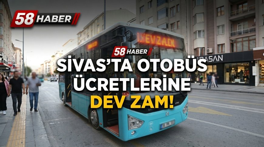 Sivas'ta Toplu Taşımaya Dev Zam! İşte Yeni Otobüs Ücretleri (Tam, Öğrenci, Ring Tarifesi)