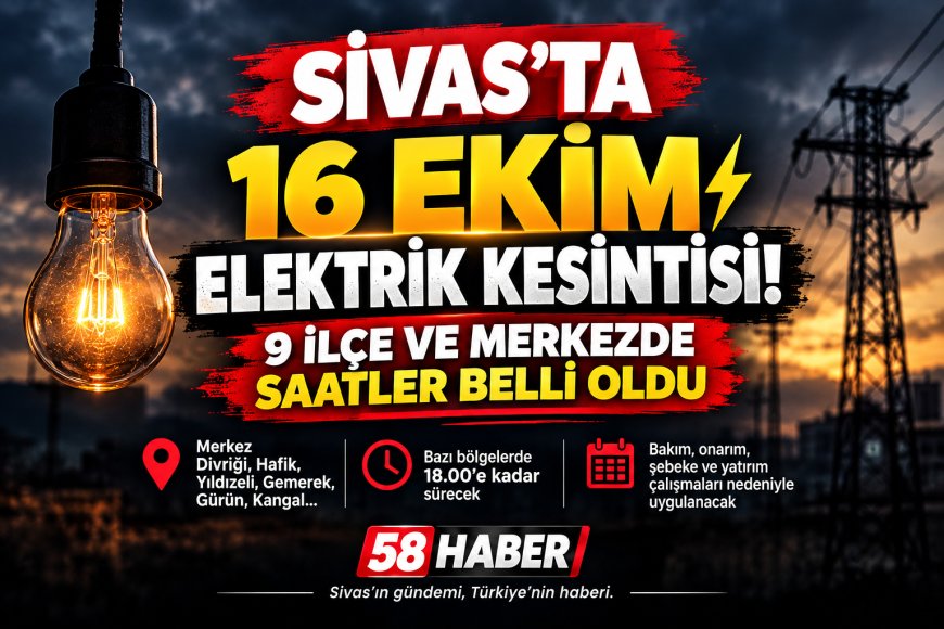 Sivas’ta 16 Ekim Elektrik Kesintisi! 9 İlçe ve Merkezde Saatler Belli Oldu
