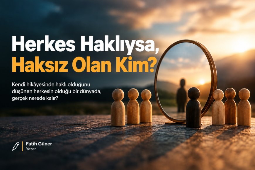 Herkes Haklıysa, Haksız Olan Kim?